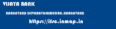 VIJAYA BANK  KARNATAKA DEVARAYASAMUDRA,KARNATAKA    ifsc code